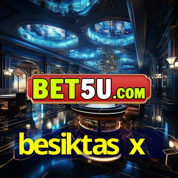 besiktas x